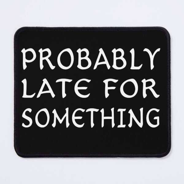Item preview, Probably Late For Something designed and sold by Mohamed Orav.