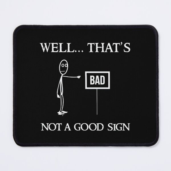 Item preview, Well that’s not a good sign designed and sold by ZHUGUI.