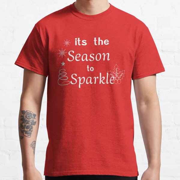 It is the season to sparkle Classic T-Shirt