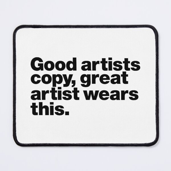 Item preview, Good artists copy, great artist wears this. (black) designed and sold by dudethecreator.