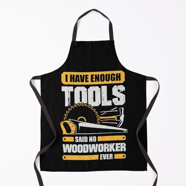 Item preview, I Have Enough Tools Said No Woodworker Ever designed and sold by Marcid95.