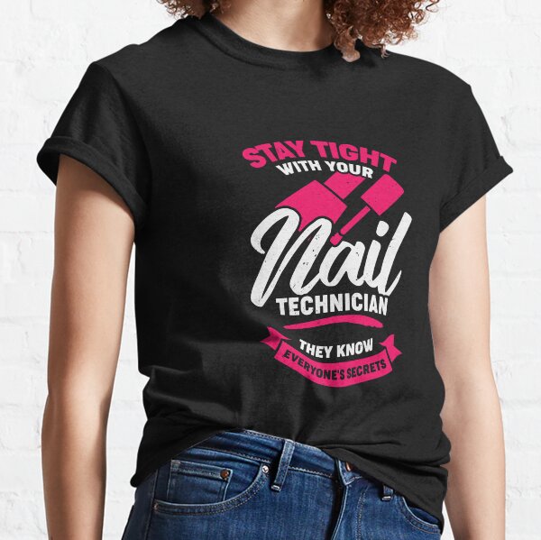 Funny Nail Salon Tech Technician Gift Classic T-Shirt