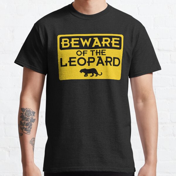 Beware of the Leopard Classic T-Shirt