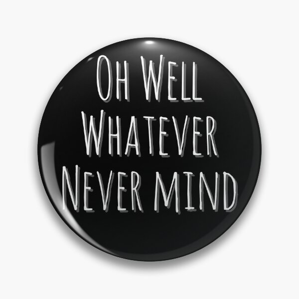 Item preview, Oh Well Whatever Never mind Funny designed and sold by Zurickdesigns.
