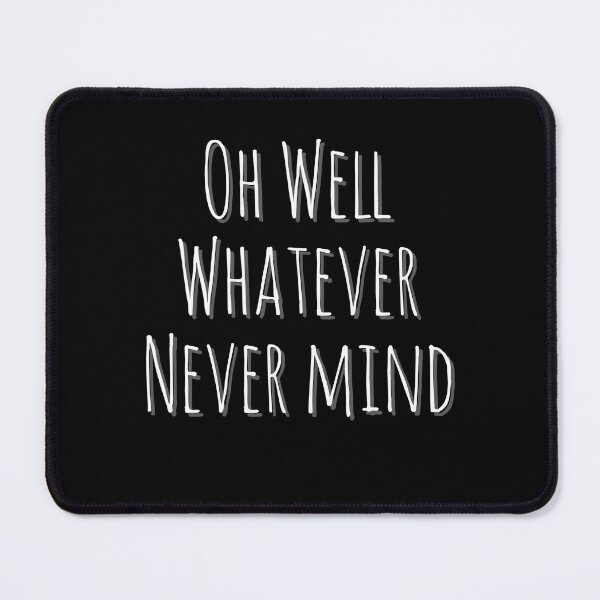 Item preview, Oh Well Whatever Never mind Funny designed and sold by Zurickdesigns.