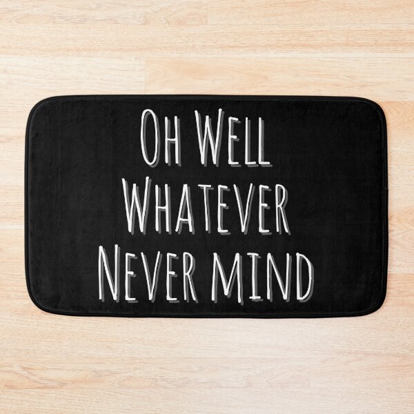 Item preview, Oh Well Whatever Never mind Funny designed and sold by Zurickdesigns.