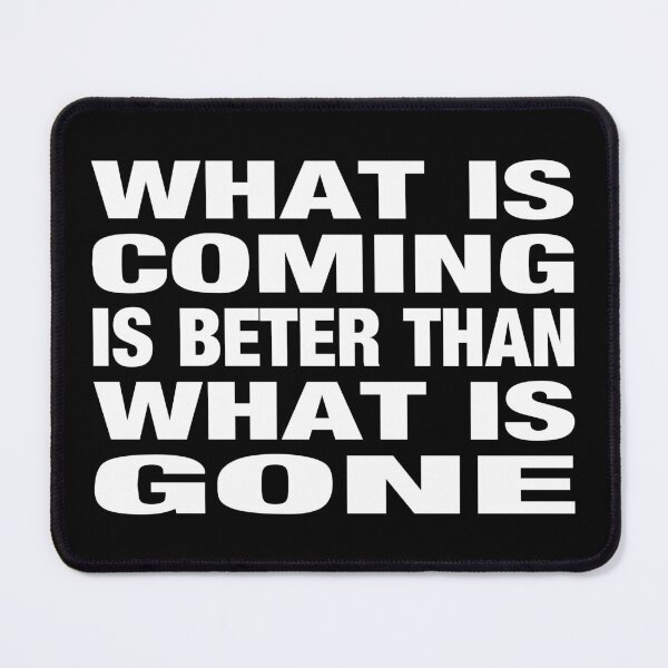Item preview, What is Coming Is Better Than What Is Gone Typography Life and Inspiration Quote in General Style designed and sold by Vasabi88.