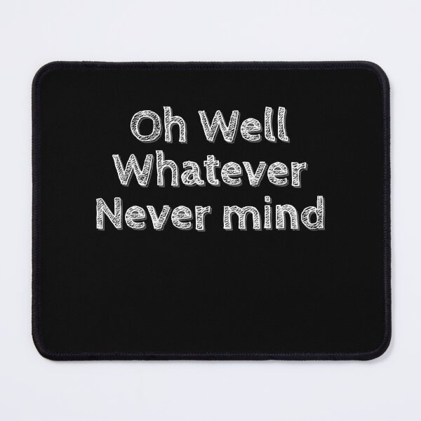 Item preview, Oh Well Whatever Never mind Funny designed and sold by Zurickdesigns.