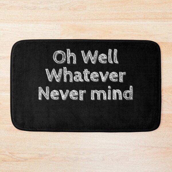 Item preview, Oh Well Whatever Never mind Funny designed and sold by Zurickdesigns.