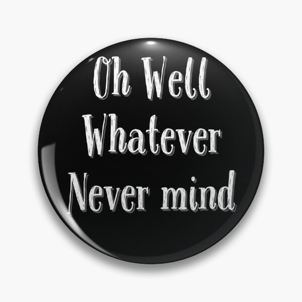 Item preview, Oh Well Whatever Never mind Funny designed and sold by Zurickdesigns.