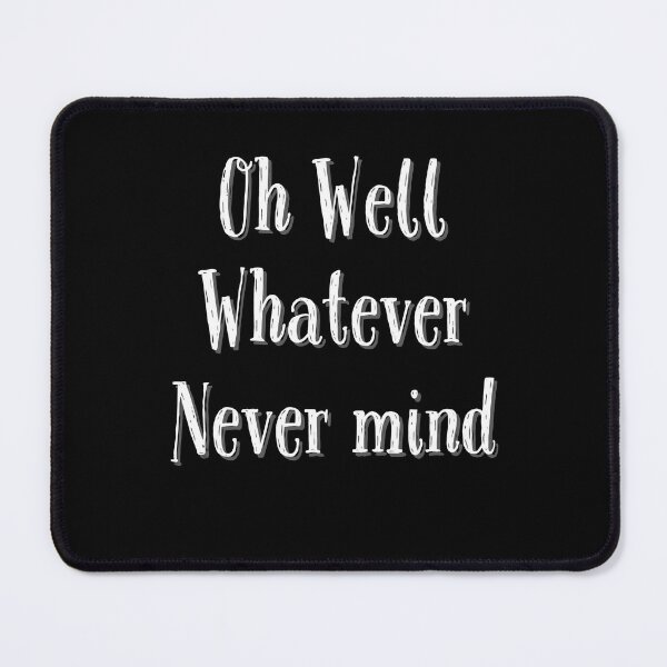 Item preview, Oh Well Whatever Never mind Funny designed and sold by Zurickdesigns.