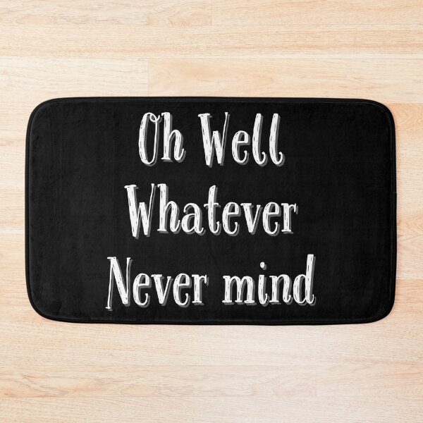 Item preview, Oh Well Whatever Never mind Funny designed and sold by Zurickdesigns.