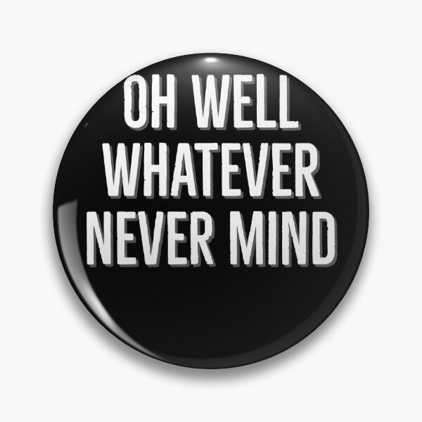 Item preview, Oh Well Whatever Never mind Funny designed and sold by Zurickdesigns.