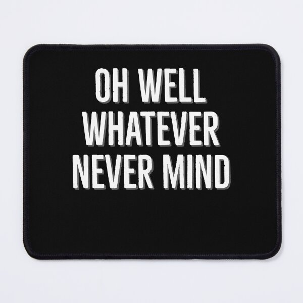 Item preview, Oh Well Whatever Never mind Funny designed and sold by Zurickdesigns.