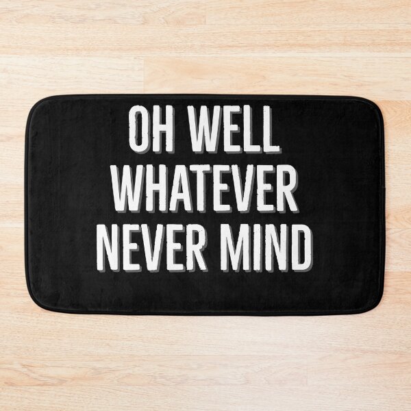 Item preview, Oh Well Whatever Never mind Funny designed and sold by Zurickdesigns.