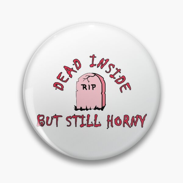 Item preview, Dead Inside But Still Horny  designed and sold by yoshra.