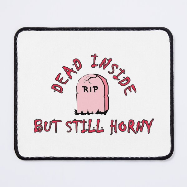 Item preview, Dead Inside But Still Horny designed and sold by yoshra.