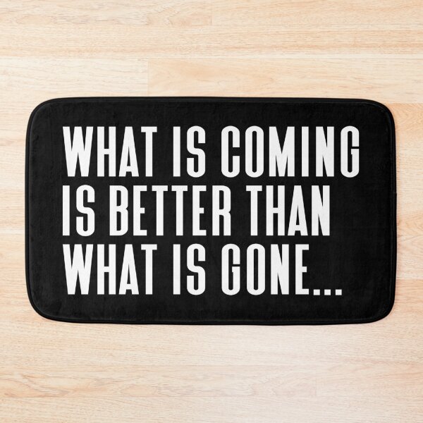 Item preview, What is Coming Is Better Than What Is Gone Typography Life and Inspiration Quote in Normal Left Style designed and sold by Vasabi88.
