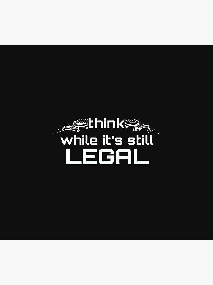 "Think While Its Still Legal" Poster by Saritahosny1 Redbubble