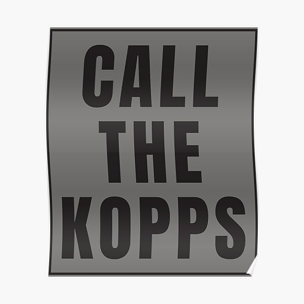 CALL THE KOPPS Poster for Sale by hamzazeer