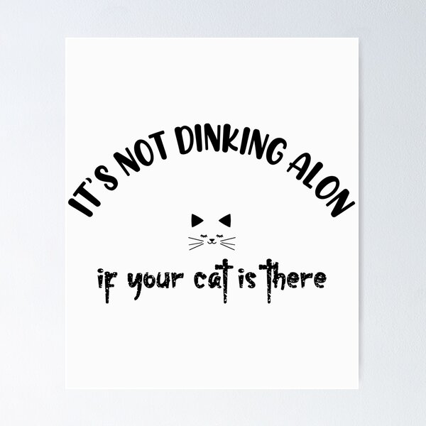 Item preview, Its not drinking alone if your cat is there ,Cat lover  designed and sold by EmonShops.