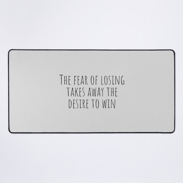 Item preview, The fear of losing takes away the desire to win designed and sold by Minimalist Quotes and Sayings.