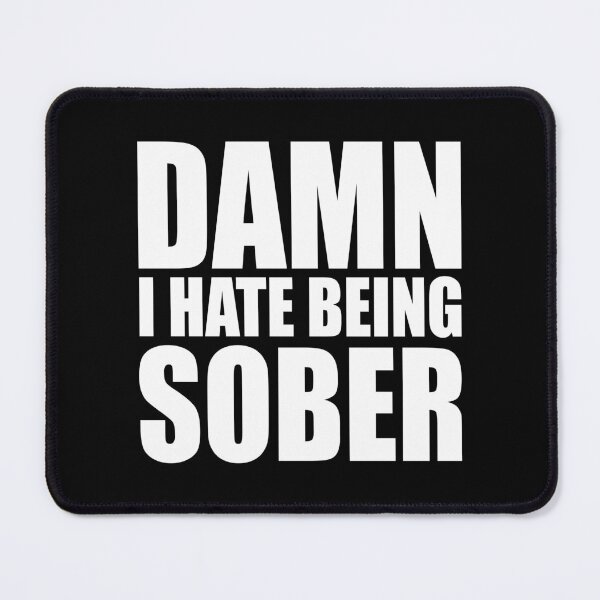 Item preview, Damn I Hate Being Sober designed and sold by MichaelPrado.