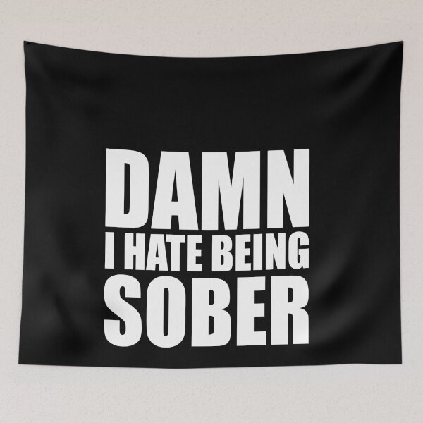 Item preview, Damn I Hate Being Sober designed and sold by MichaelPrado.