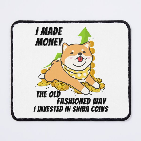 Item preview, Shiba Coins, I made my money the old fashioned way designed and sold by JustaGurli.