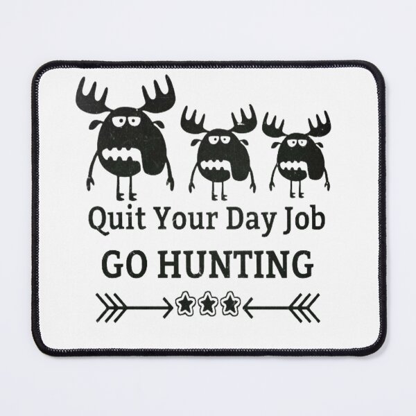 Item preview, Funny joke Quit Your Day Job Go Hunting Humor Job Action Day Gift  designed and sold by Zoo-Moo.