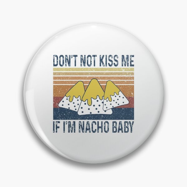 Item preview, Don't not kiss me If I'm nacho baby designed and sold by MichaelPrado.