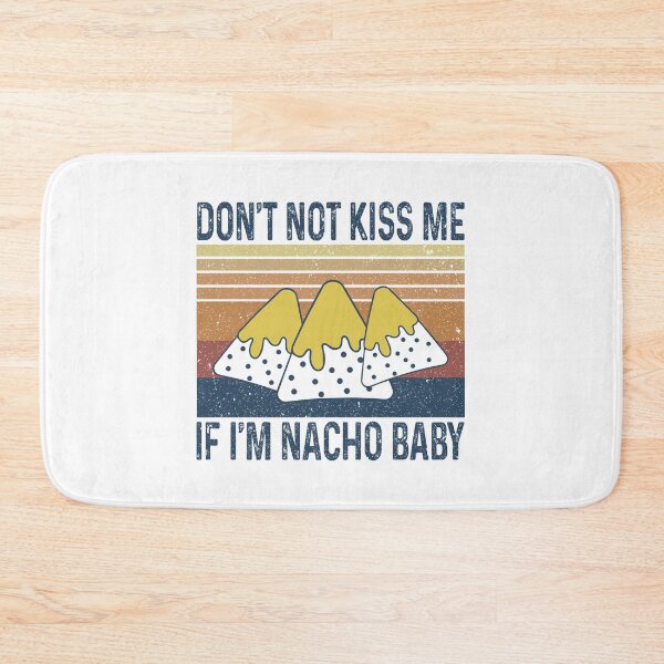 Item preview, Don't not kiss me If I'm nacho baby designed and sold by MichaelPrado.