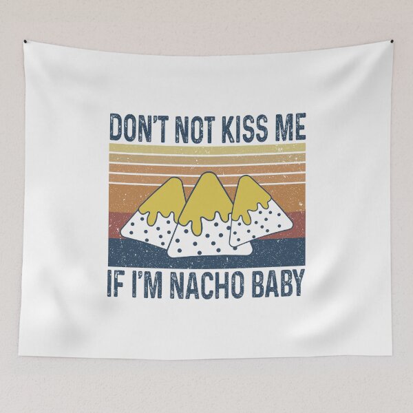 Item preview, Don't not kiss me If I'm nacho baby designed and sold by MichaelPrado.