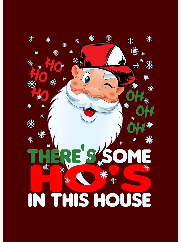 There's Some Ho Ho Hos In this House Christmas Santa Claus