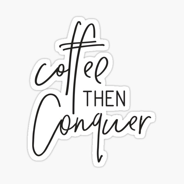 MINI MOTIVATOR COLLECTION - COFFEE THEN CONQUER Sticker