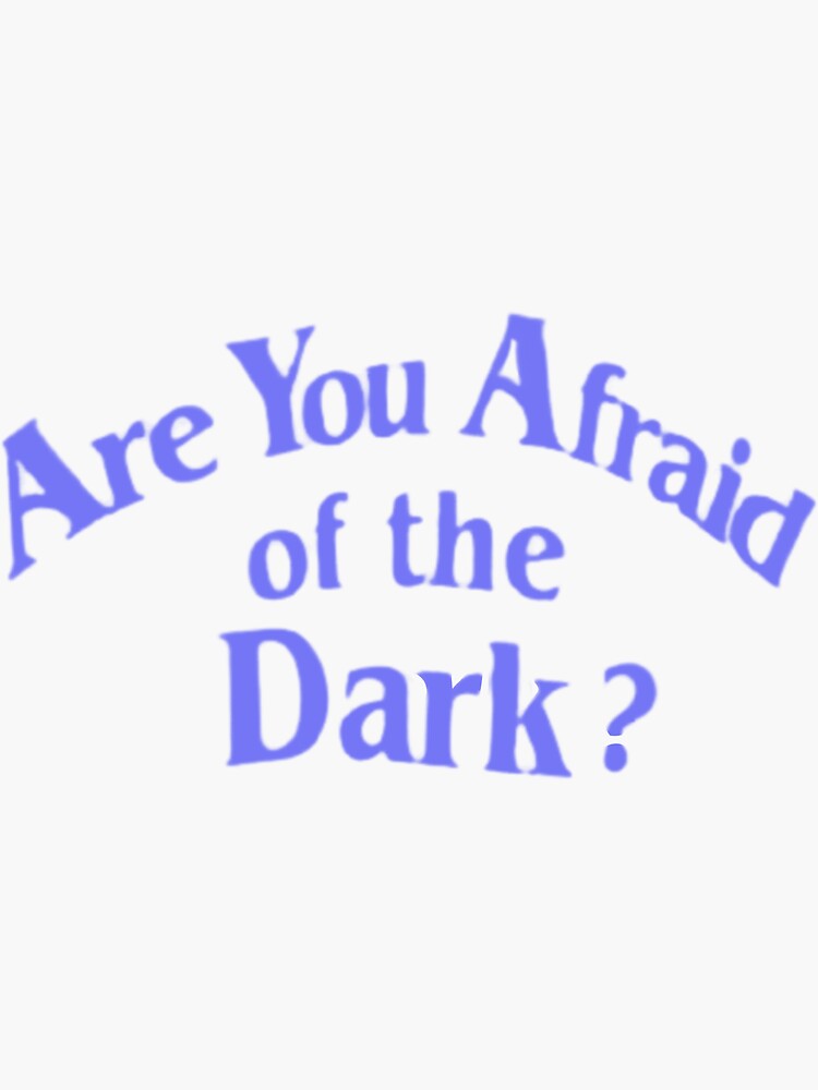 Are You Afraid Of The Dark Sticker For Sale By Dafnirca Redbubble