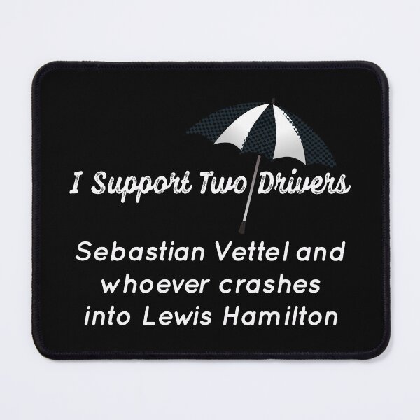 Item preview, I Support Two Drivers, Sebastian Vettel and whoever crashes Lewis Hamilton designed and sold by So Witcasm ?.