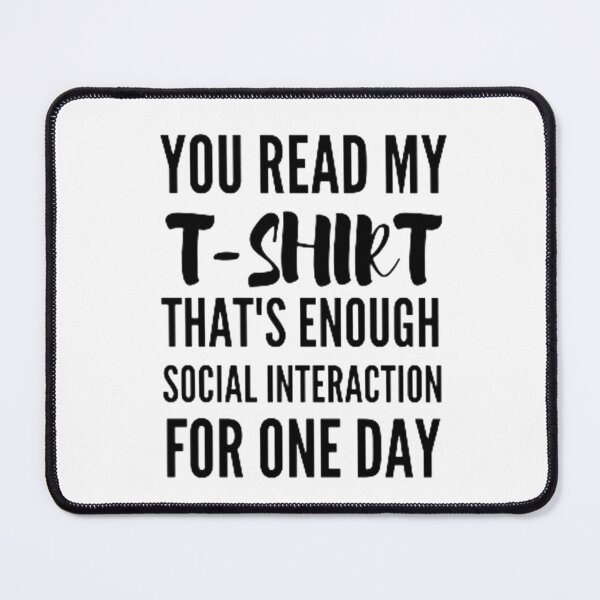 Item preview, You read my t-shirt that's enough social interaction for one day designed and sold by nowtistore.