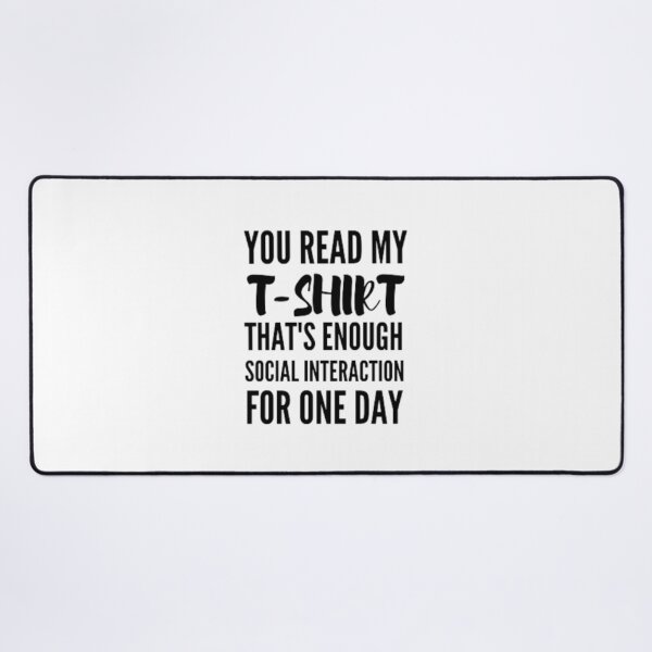 Item preview, You read my t-shirt that's enough social interaction for one day designed and sold by nowtistore.