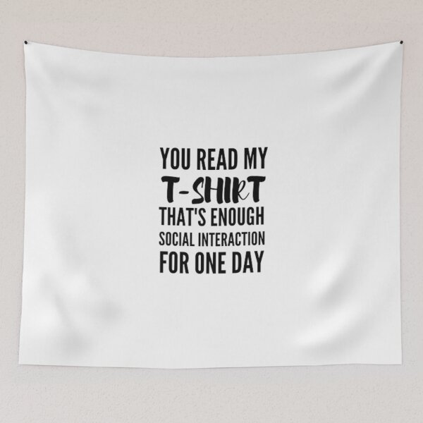 Item preview, You read my t-shirt that's enough social interaction for one day designed and sold by nowtistore.