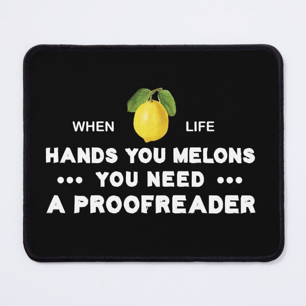 Item preview, When Life Hands You Melons You Need A Proofreader designed and sold by Life Shop.