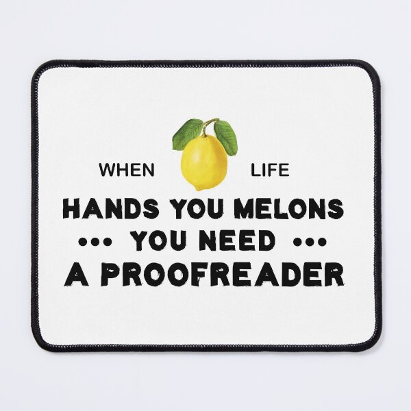 Item preview, When Life Hands You Melons You Need A Proofreader designed and sold by Life Shop.