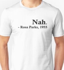 Rosa Parks – Nah. Unisex T-Shirt