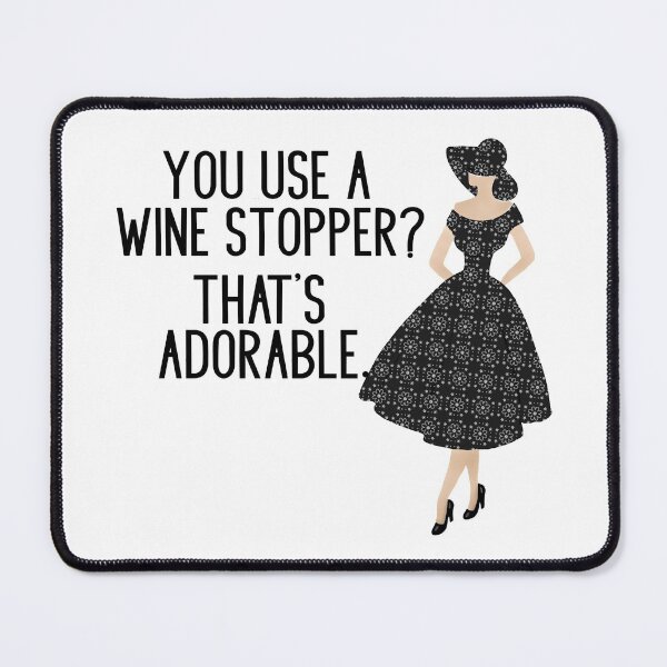 Item preview, You Use a Wine Stopper? That’s Adorable. designed and sold by Cedarrue.