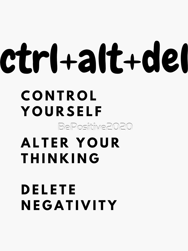 "Control yourself, Alter your thinking and delete negativity