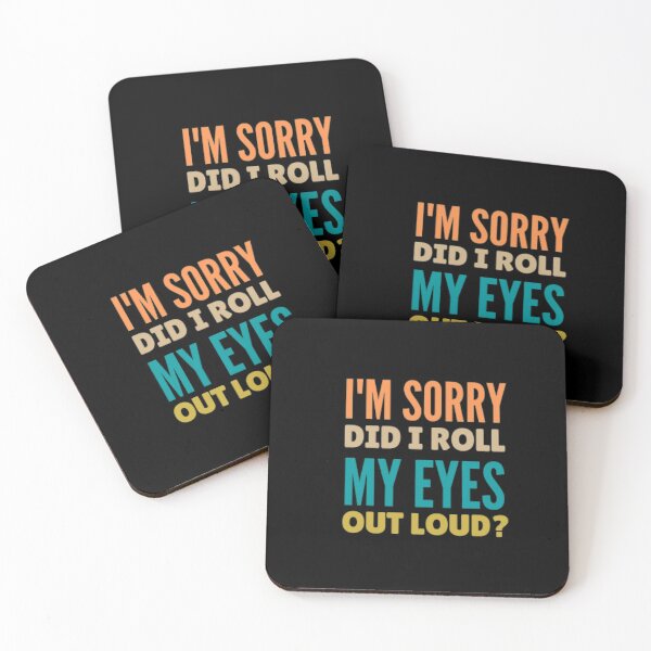 Item preview, I'm sorry did i roll my eyes out loud? designed and sold by nowtistore.