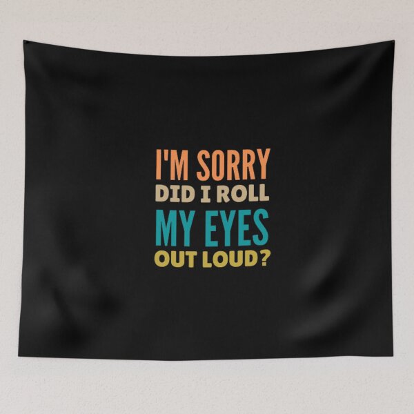 Item preview, I'm sorry did i roll my eyes out loud? designed and sold by nowtistore.