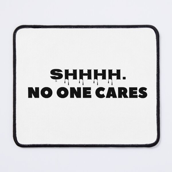 Item preview, Shhhh . NO ONE CARES  designed and sold by M Mariatique.
