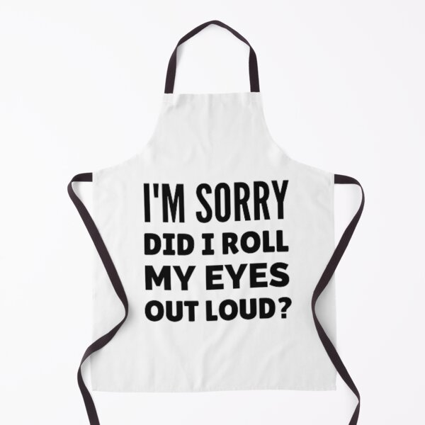 Item preview, I'm sorry did i roll my eyes out loud? designed and sold by nowtistore.