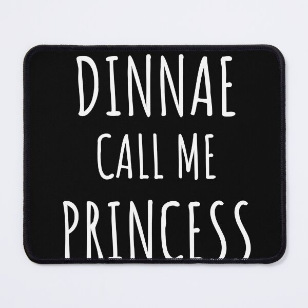 Item preview, Dinnae Call Me Princess designed and sold by LiToDesignCo.